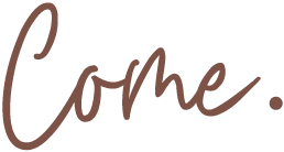 Come
